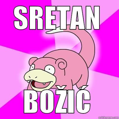 SRETAN BOŽIĆ Slowpoke