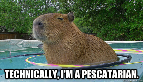 Technically, I'm a pescatarian.  