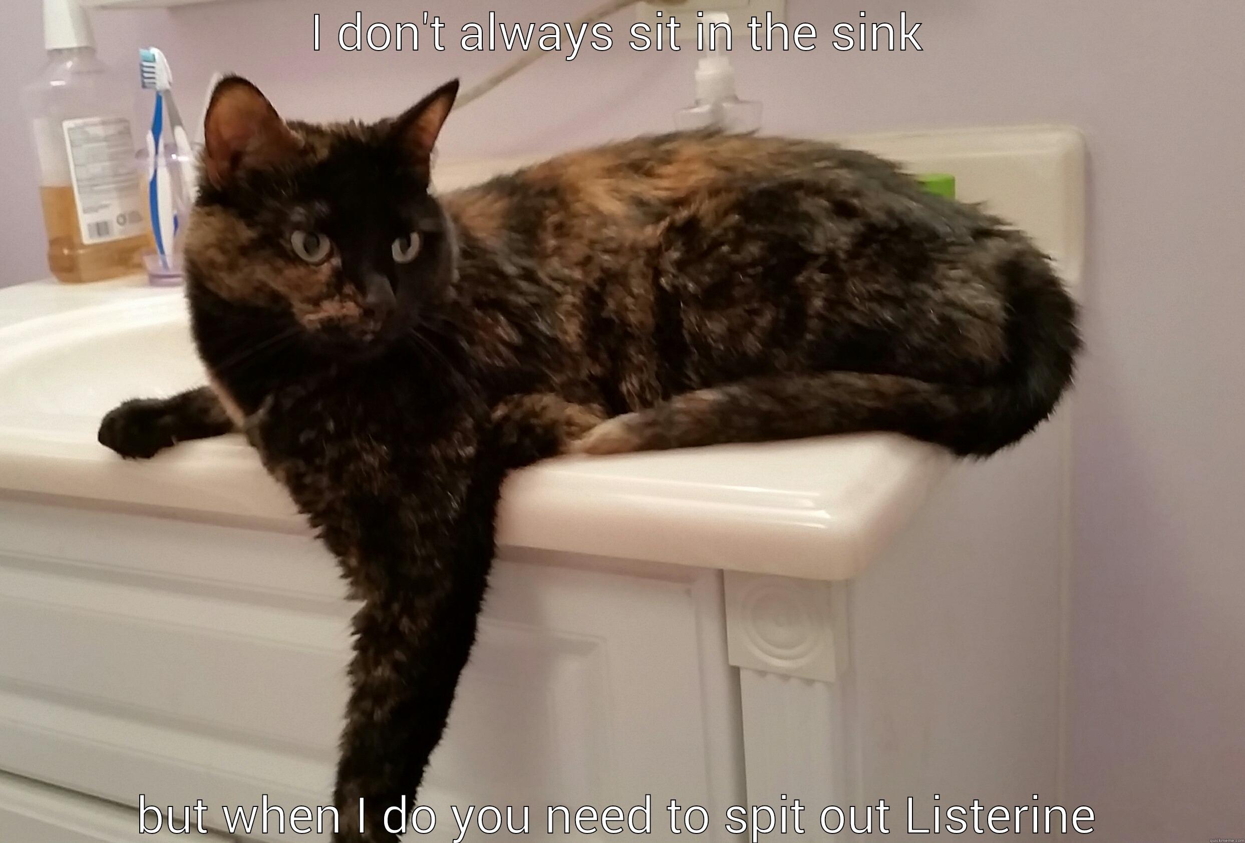 I DON'T ALWAYS SIT IN THE SINK BUT WHEN I DO YOU NEED TO SPIT OUT LISTERINE Misc