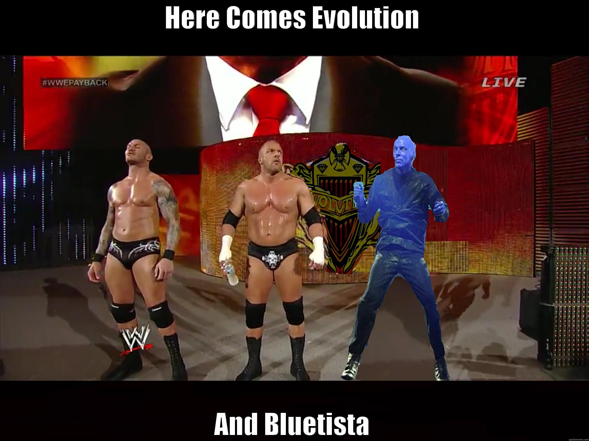 HERE COMES EVOLUTION AND BLUETISTA Misc