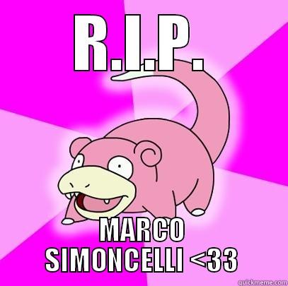 R.I.P. MARCO SIMONCELLI <33 Slowpoke