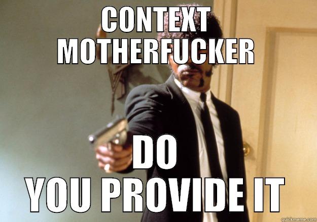 CONTEXT MOTHERFUCKER DO YOU PROVIDE IT Samuel L Jackson