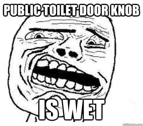 public toilet door knob  is wet - public toilet door knob  is wet  disgusted meme