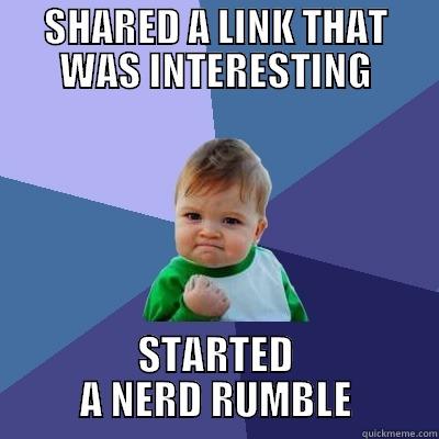 SHARED A LINK THAT WAS INTERESTING STARTED A NERD RUMBLE Success Kid