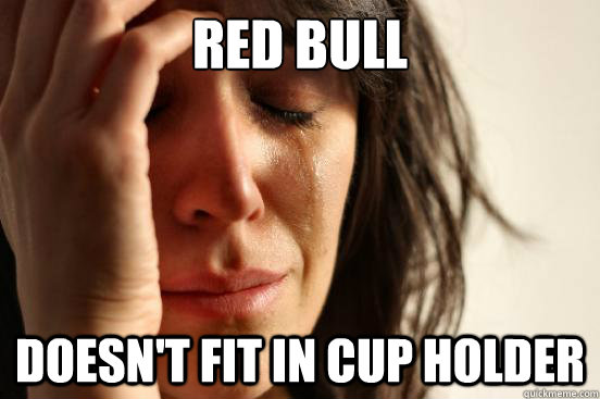 Red Bull Doesn't fit in cup holder  First World Problems