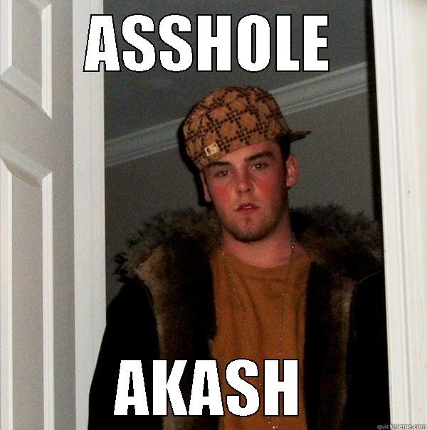 ASSHOLE AKASH Scumbag Steve