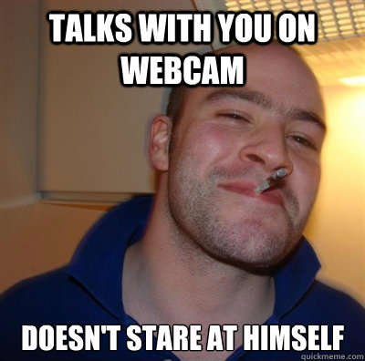 talks with you on webcam doesn't stare at himself  BF3 Good guy Greg