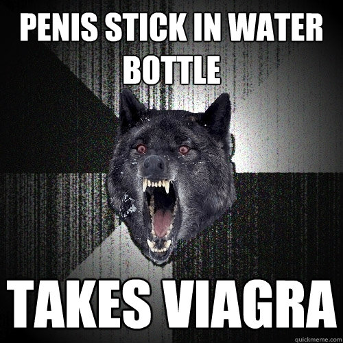 penis stick in water bottle takes viagra  Insanity Wolf