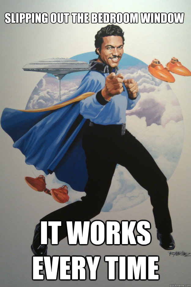 slipping out the bedroom window it works every time - slipping out the bedroom window it works every time  Too Cold Lando