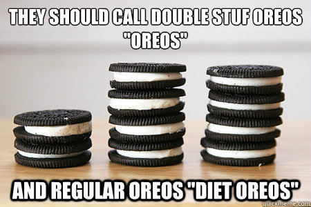 they should call double stuf oreos 