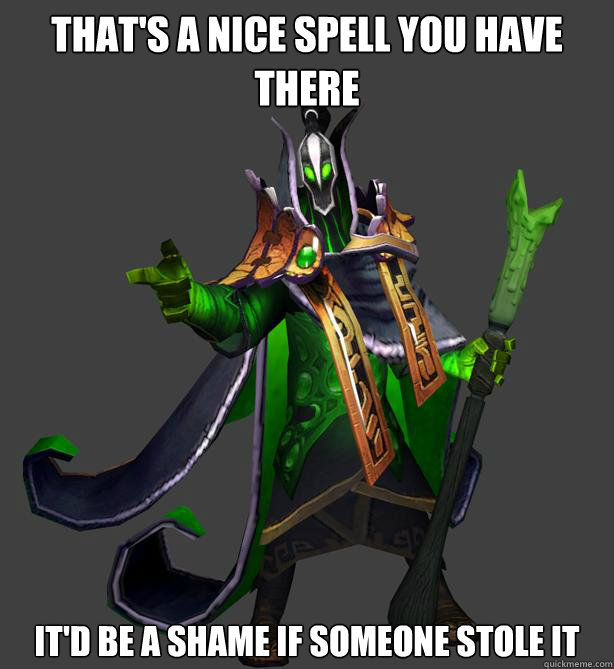 That's a nice spell you have there It'd be a shame if someone stole it  - That's a nice spell you have there It'd be a shame if someone stole it   rubick