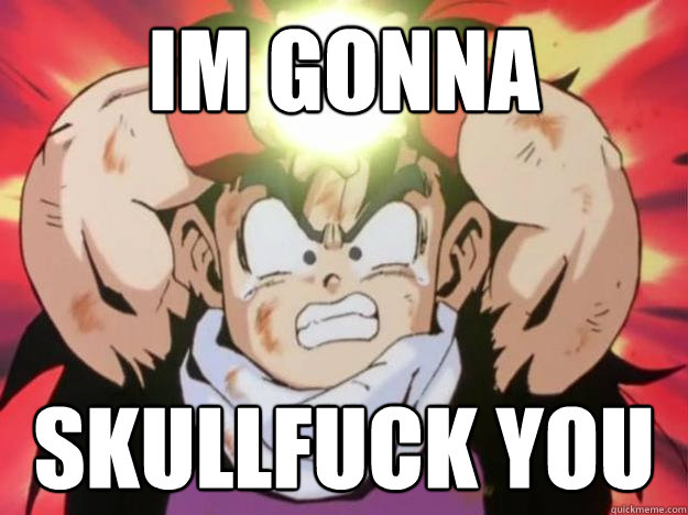 im gonna  skullfuck you  gohan