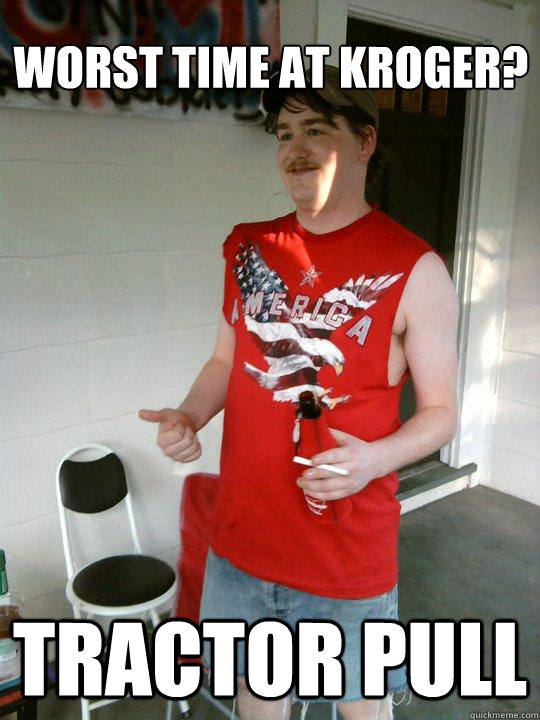 Worst time at kroger? TRACTOR PULL  Redneck Randal