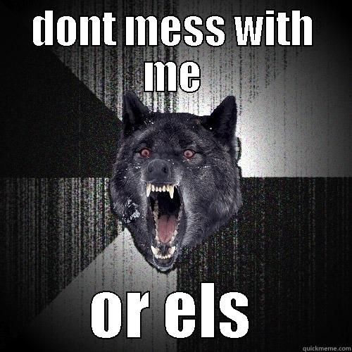 DONT MESS WITH ME OR ELS Insanity Wolf