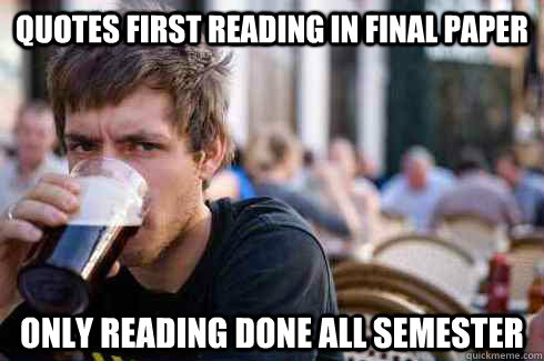 Quotes first reading in final paper Only reading done all semester  Lazy College Senior