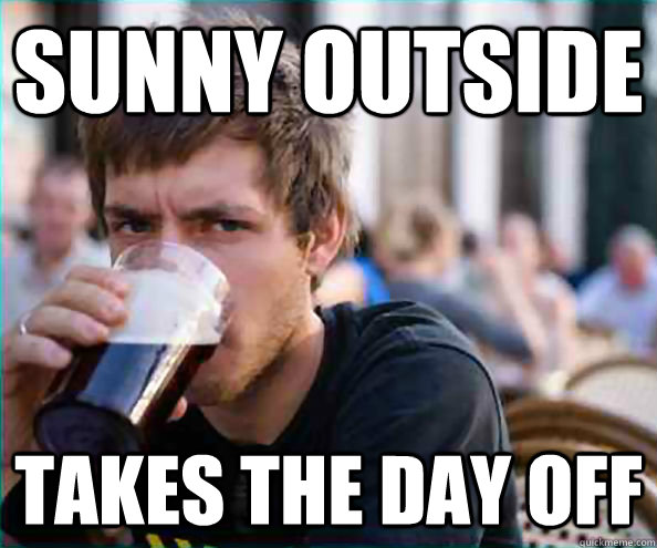 Sunny Outside Takes the Day Off  College Senior