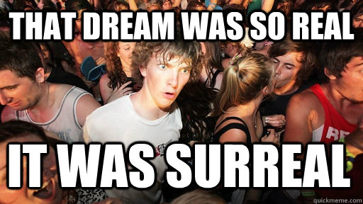 THAT DREAM WAS SO REAL IT WAS SURREAL  Sudden Clarity Clarence