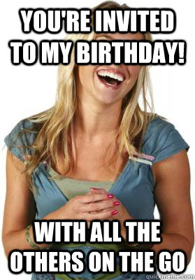 You're invited to my birthday! with all the others on the go  Friend Zone Fiona