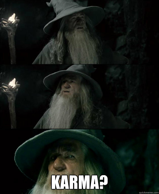  Karma?  Confused Gandalf