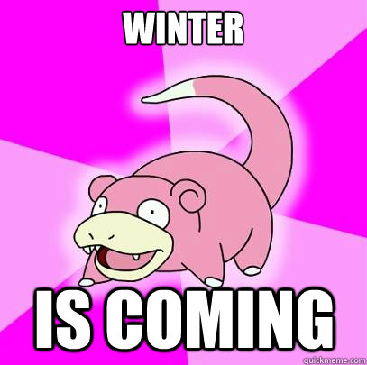 Winter is coming  Slowpoke