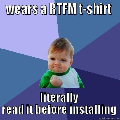 WEARS A RTFM T-SHIRT LITERALLY READ IT BEFORE INSTALLING Success Kid