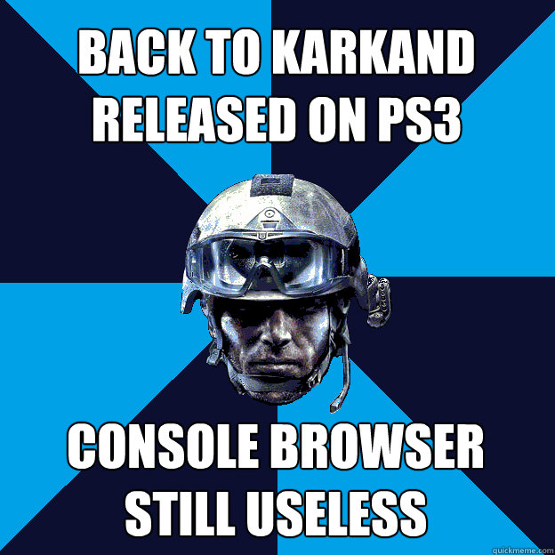 Back to karkand
released on ps3 console browser
still useless - Back to karkand
released on ps3 console browser
still useless  Battlefield 3 Guy
