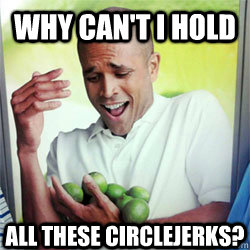 WHY CAN'T I HOLD ALL THESE Circlejerks?  Why Cant I Hold All These Limes