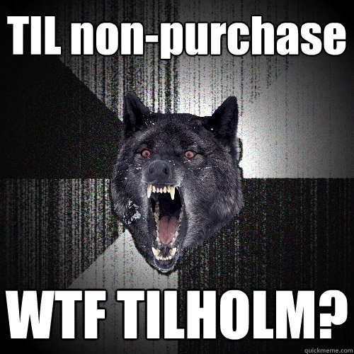 TIL non-purchase WTF TILHOLM?  Insanity Wolf