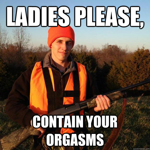 Ladies please, Contain your orgasms - Ladies please, Contain your orgasms  Misc