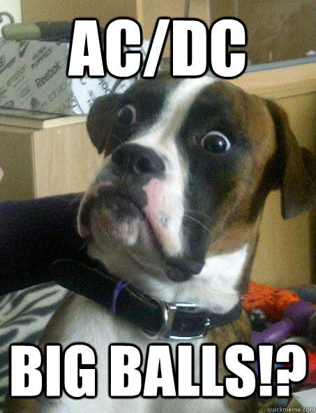 AC/dc BIG BALLS!?  Baffled boxer