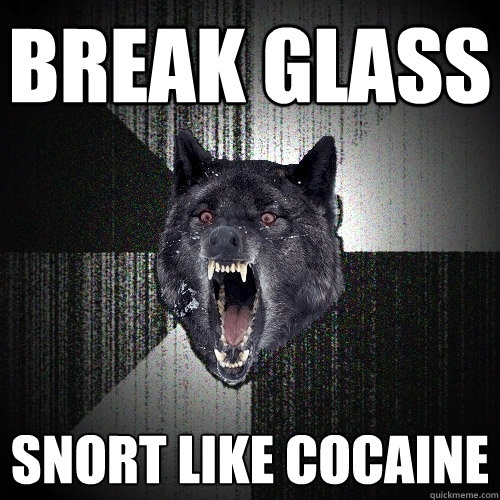 BREAK GLASS SNORT LIKE COCAINE - BREAK GLASS SNORT LIKE COCAINE  Insanity Wolf