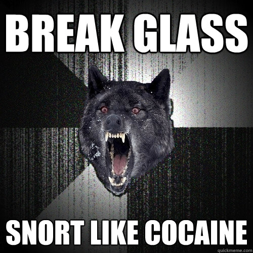 BREAK GLASS SNORT LIKE COCAINE  Insanity Wolf