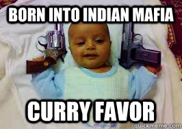 Born into Indian Mafia Curry favor  Infant Indian Gangster