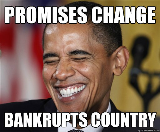 Promises Change Bankrupts Country - Promises Change Bankrupts Country  Presidential Troll Face