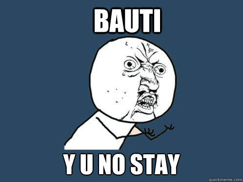 BAUTI y u no stay   Y U No
