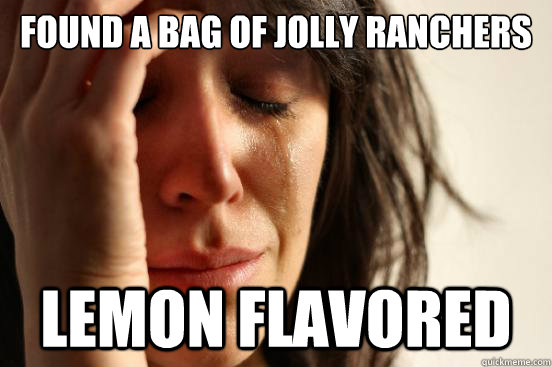 Found a Bag of jolly ranchers  lemon flavored   First World Problems