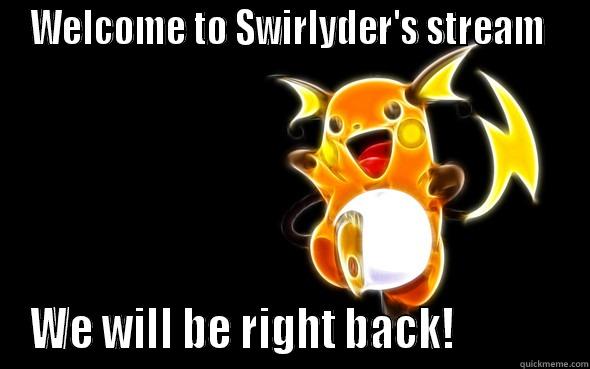 WELCOME TO SWIRLYDER'S STREAM  WE WILL BE RIGHT BACK!             Misc