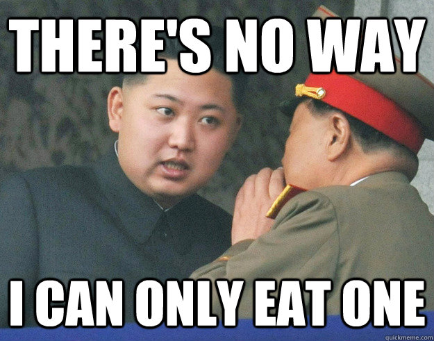 There's No way i can only eat one  Hungry Kim Jong Un