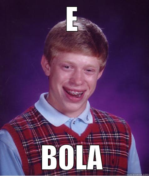 E BOLA Bad Luck Brian