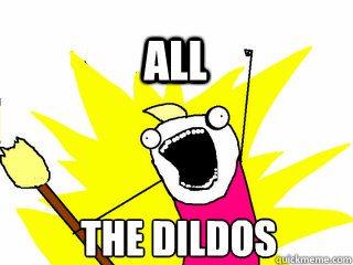 THE DILDOS ALL  All The Thigns