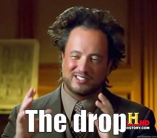  THE DROP Ancient Aliens