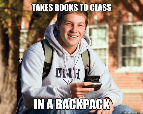 Takes books to class In a backpack  College Freshman