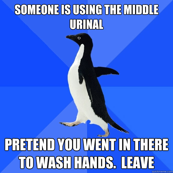 Someone is using the middle urinal pretend you went in there to wash hands.  leave  Socially Awkward Penguin