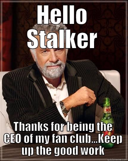 Let it go Already - HELLO STALKER THANKS FOR BEING THE CEO OF MY FAN CLUB...KEEP UP THE GOOD WORK The Most Interesting Man In The World