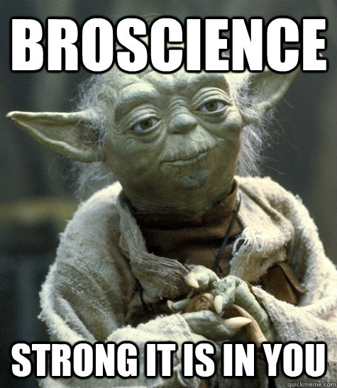 broscience strong it is in you - broscience strong it is in you  Backwards Yoda