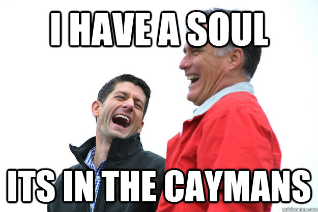 i have a soul its in the caymans  Lying RomneyRyan