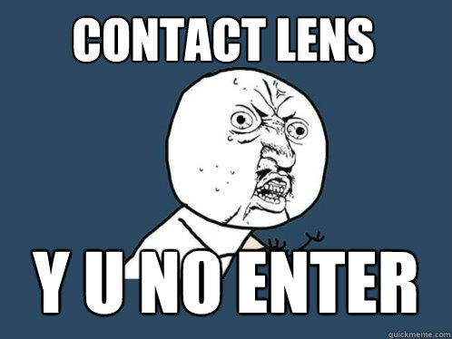 Contact Lens y u no enter  Y U No