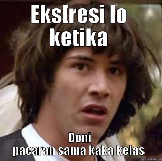 EKS[RESI LO KETIKA DONI PACARAN SAMA KAKA KELAS  conspiracy keanu