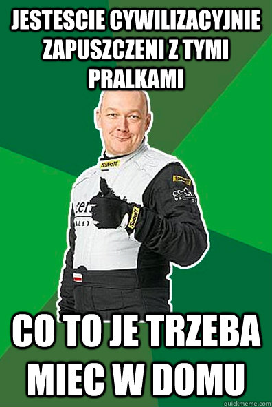 jestescie cywilizacyjnie zapuszczeni z tymi pralkami  co to je trzeba miec w domu - jestescie cywilizacyjnie zapuszczeni z tymi pralkami  co to je trzeba miec w domu  PilotPirx