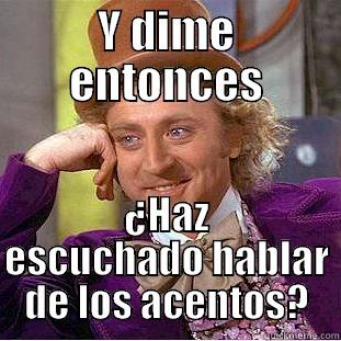 Y DIME ENTONCES ¿HAZ ESCUCHADO HABLAR DE LOS ACENTOS? Condescending Wonka